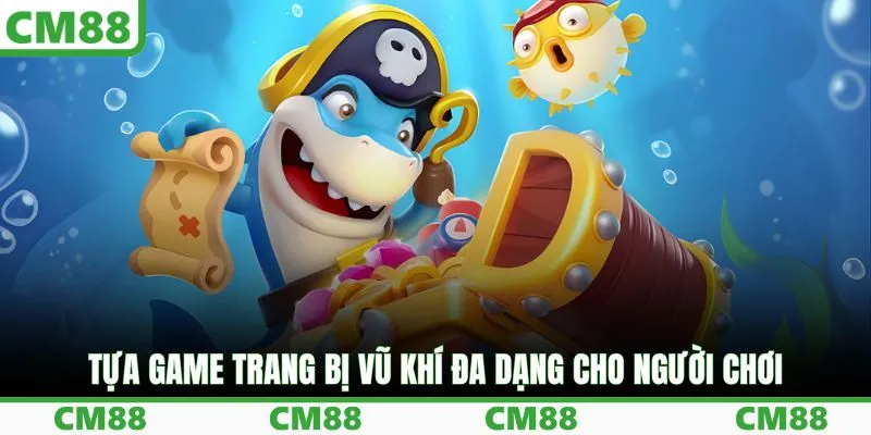 Tựa game trang bị vũ khí đa dạng cho người chơi